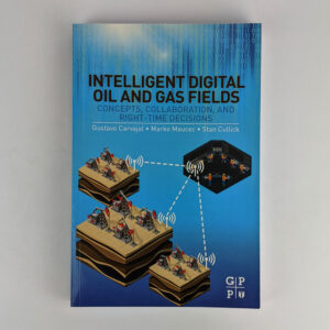 Intelligent Digital Oil and Gas Fields: Concepts, Collaboration, and Right-Time Decisions
