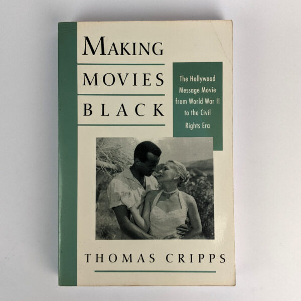 Making Movies Black: The Hollywood Message Movie from World War II to the Civil Rights Era