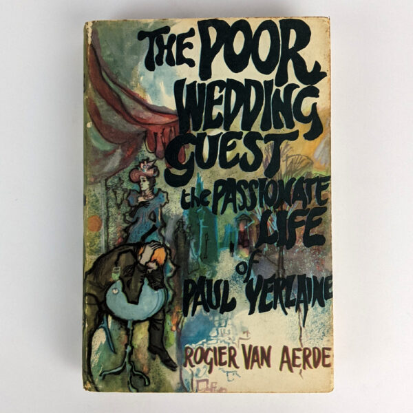 The Poor Wedding Guest: The Passionate Life of Paul Verlaine