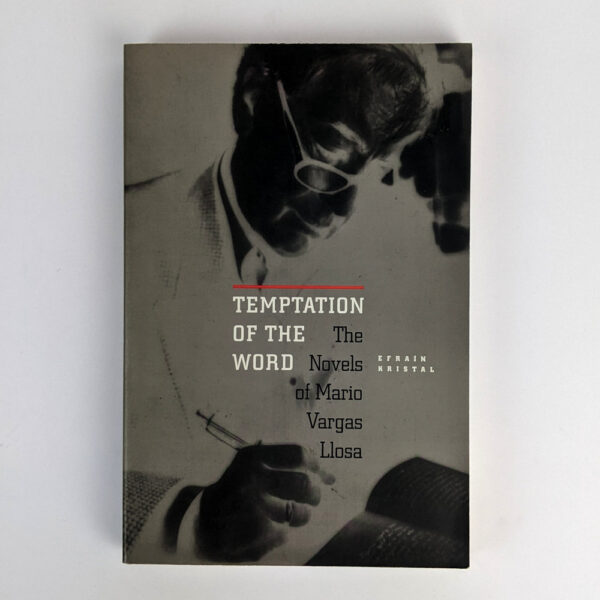 Temptation of the Word: The Novels of Mario Vargas Llosa