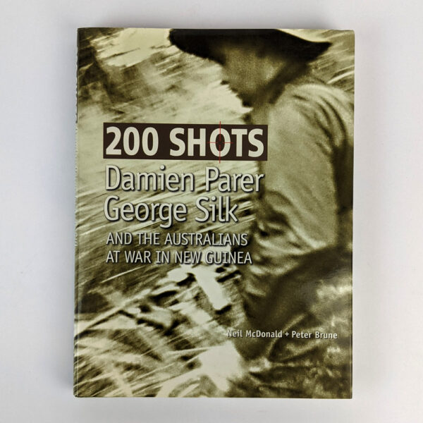 200 Shots: Damien Parer, George Silk and the Australians at War in New Guinea