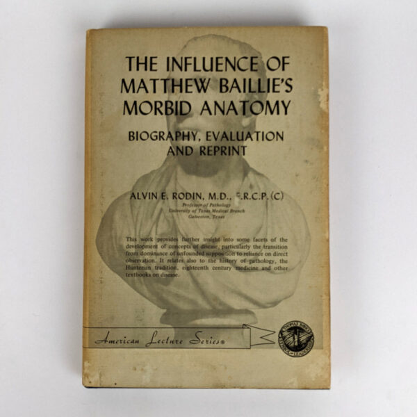 The Influence of Matthew Baillie's Morbid Anatomy: Biography, Evaluation and Reprint