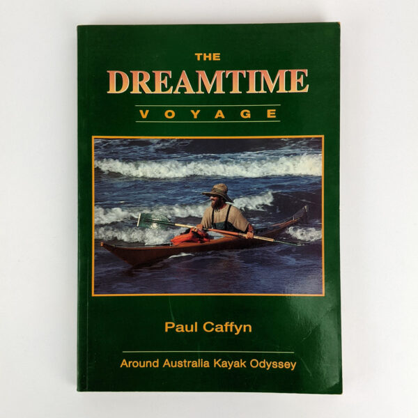 The Dreamtime Voyage: Around Australia Kayak Odyssey