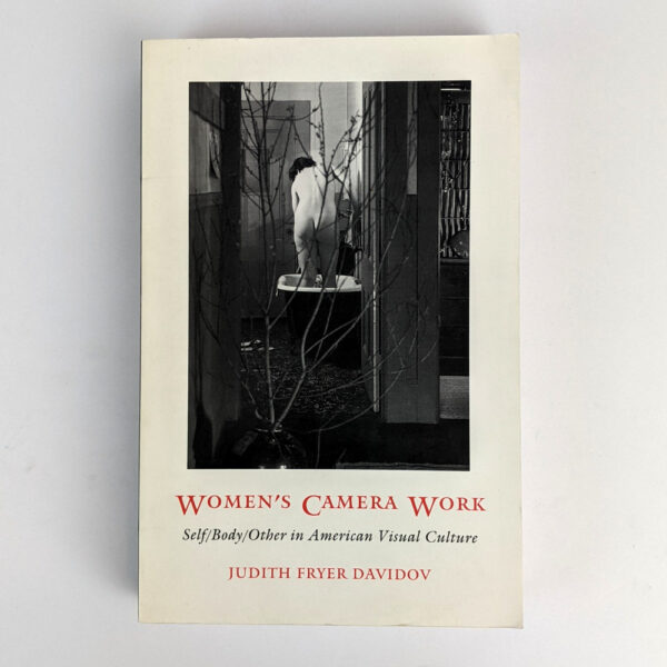 Women's Camera Work: Self / Body / Other in American Visual Culture