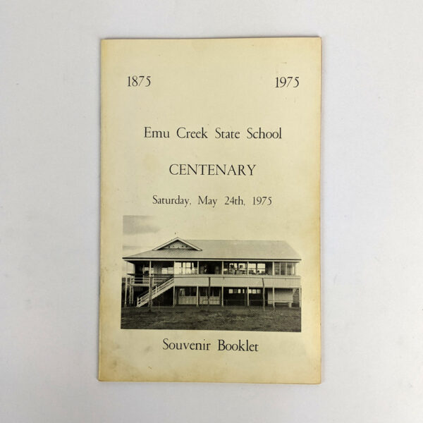 1875-1975, Emu Creek State School Centenary, Saturday, May 24th, 1975: Souvenir Booklet