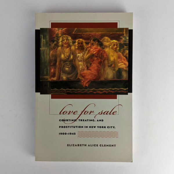 Love for Sale: Courting, Treating, and Prostitution in New York City, 1900-1945