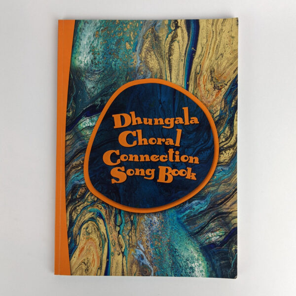 Dhungala Choral Connection Song Book