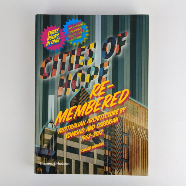 Cities of Hope Remembered: Australian Architecture by Edmond and Corrigan 1962-2012; Cities of Hope Rehearsed: Australian Stage Design by Edmond and Corrigan 1962-2012 (3 Volumes in 1)