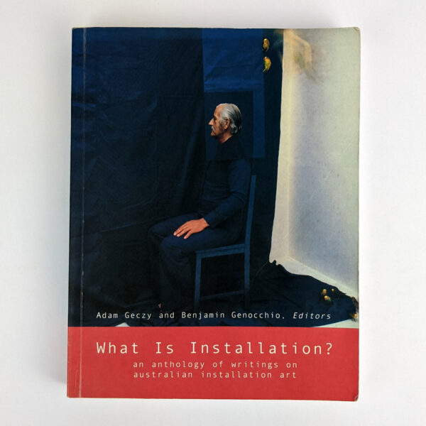What is Installation? An Anthology of Writings on Australian Installation Art