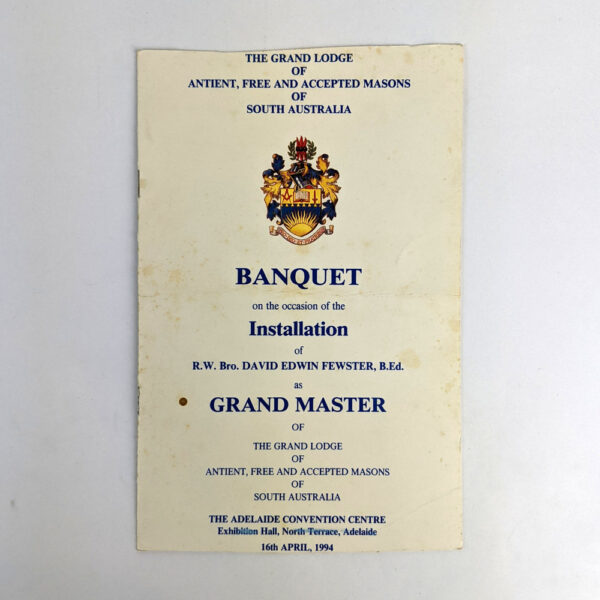 Banquet on the Occasion of the Installation of R. W. Bro. David Edwin Fewster, B. Ed. as Grand Master of The Grand Lodge of Antient, Free and Accepted Masons of South Australia