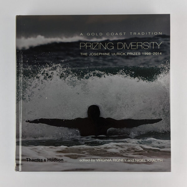 Prizing Diversity: A Gold Coast Tradition: The Josephine Ulrick Prizes 1998 - 2014