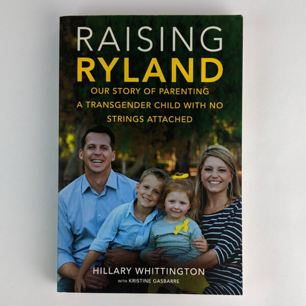 Raising Ryland: Our Story of Parenting a Transgender Child with No Strings Attached