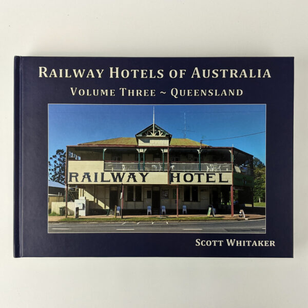 Railway Hotels of Australia: Volume Three - Queensland