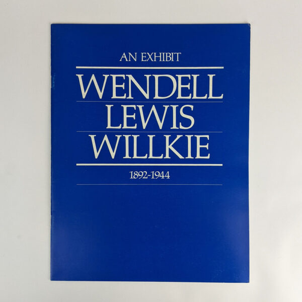 Wendell Lewis Willkie: An Exhibit, 1892 - 1944