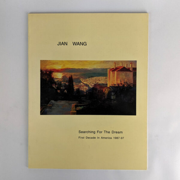 Jian Wang: Searching for the Dream: First Decade in America, 1987-97