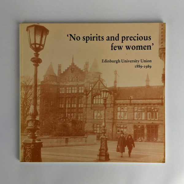 No Spirits and Precious Few Women: Edinburgh University Union, 1889 - 1989
