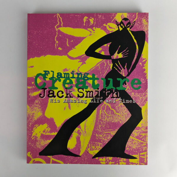 Jack Smith: Flaming Creature: His Amazing Life and Times