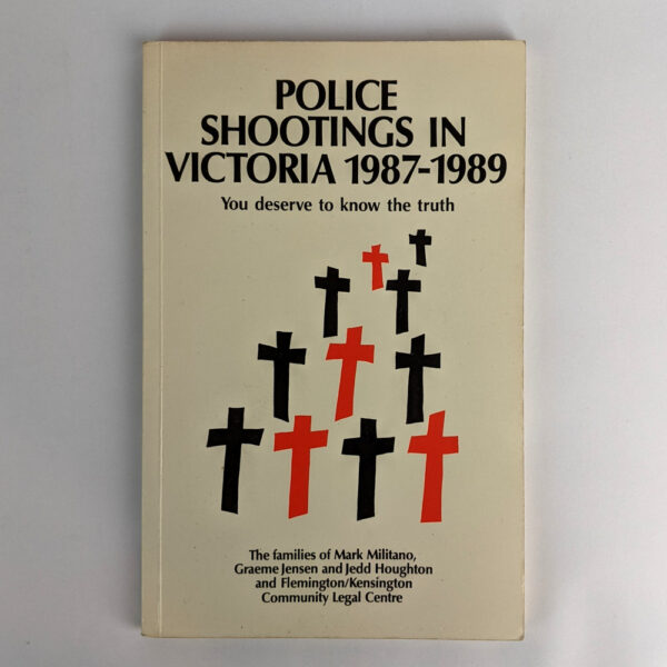 Police Shootings in Victoria, 1987 - 1989. You Deserve to Know the Truth