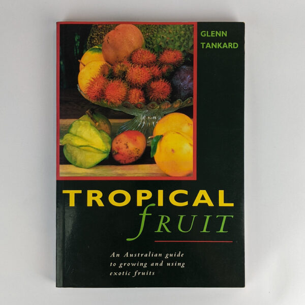 Tropical Fruit: An Australian Guide to Growing and Using Exotic Fruit