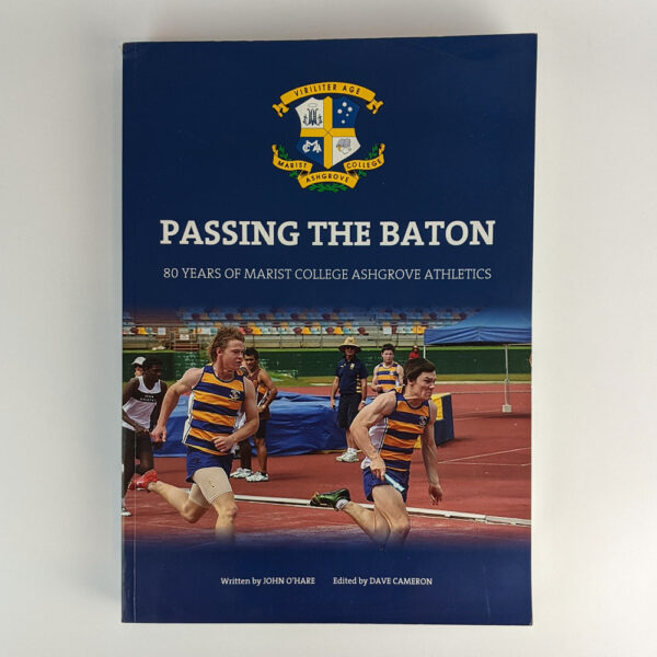 Passing the Baton: 80 Years of Marist College Ashgrove Athletics, 1940 - 2019