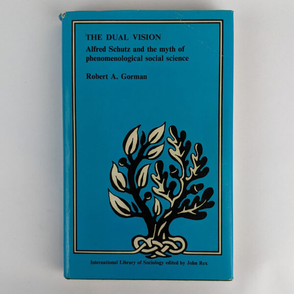 The Dual Vision: Alfred Schutz and the Myth of Phenomenological Social Science
