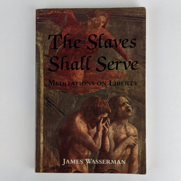The Slaves Shall Serve: Meditations on Liberty