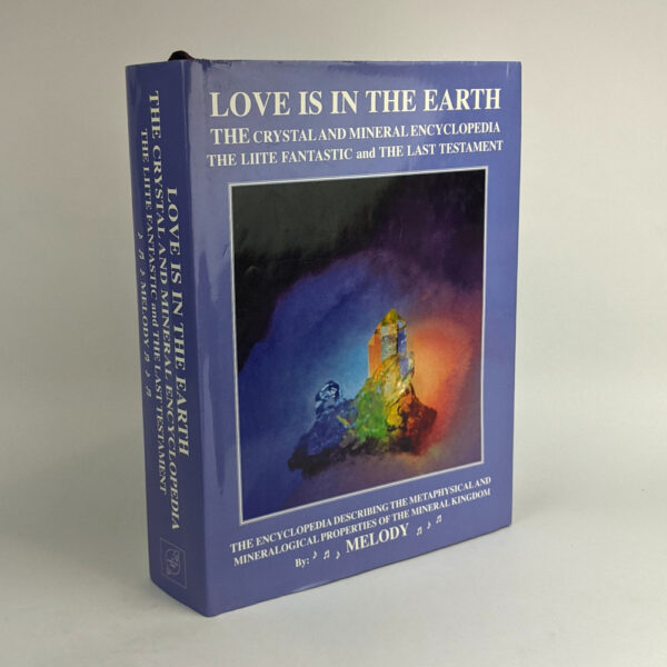 Love is in the Earth - The Crystal and Mineral Encyclopedia: The Light Fantastic and the Last Testament