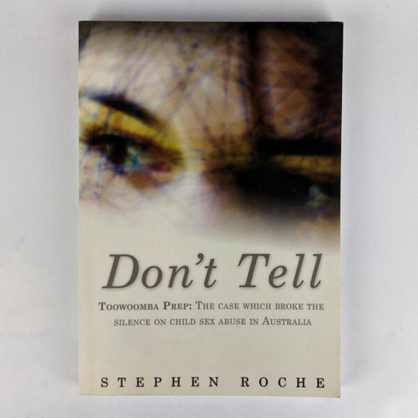 Don't Tell: Toowoomba Prep: The Case Which Broke the Silence on Child Sex Abuse in Australia