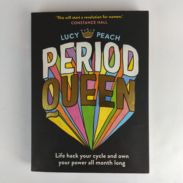 Period Queen: Life Hack Your Cycle and Own Your Power All Month Long