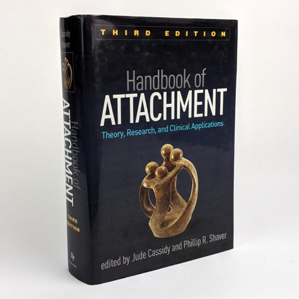 Handbook of Attachment: Theory, Research, and Clinical Applications