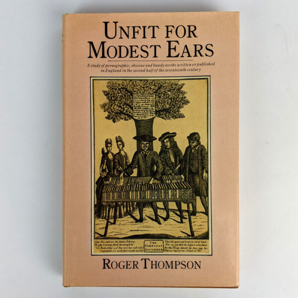 Unfit For Modest Ears: A Study of Pornographic, Obscene and Bawdy Works Written or Published in England in the Second Half of the Seventeenth Century