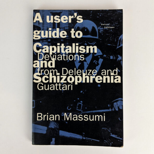 A User's Guide to Capitalism and Schizophrenia: Deviations from Deleuze and Guattari