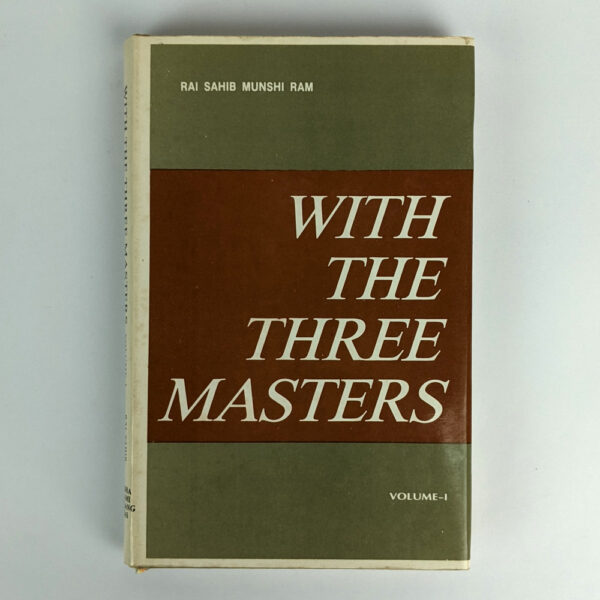 With the Three Masters: Being Extracts From the Private Diary of Rai Sahib Munshi Ram, M. A., P. C. S., Secretary to the Three Masters: Volume I (1942-1944)