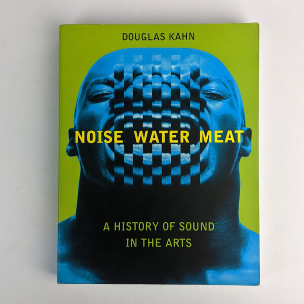Noise Water Meat: A History of Sound in the Arts