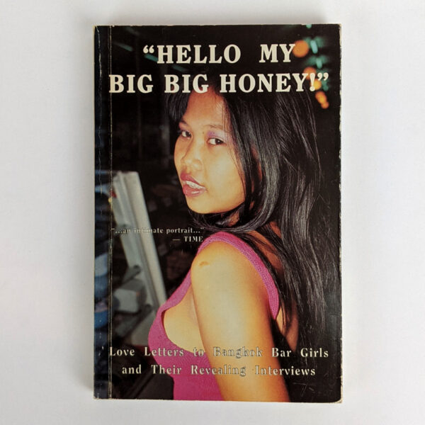 Hello My Big Big Honey! Love Letters to Bangkok Bar Girls and Their Revealing Interviews