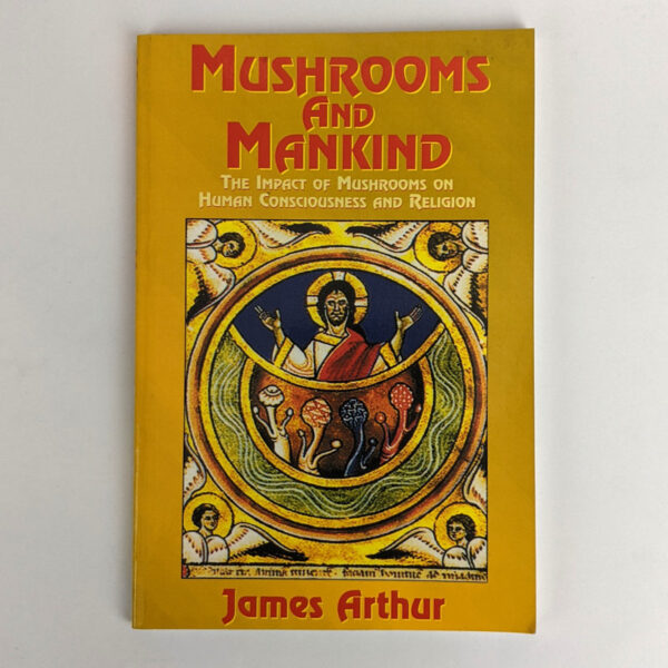 Mushrooms and Mankind: The Impact of Mushrooms on Human Consciousness and Religion