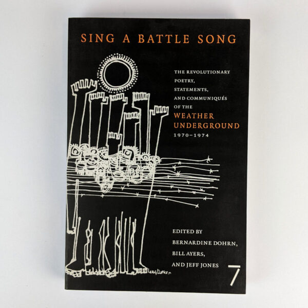 Sing a Battle Song: The Revolutionary Poetry, Statements, and Communiques of the Weather Underground, 1970-1974