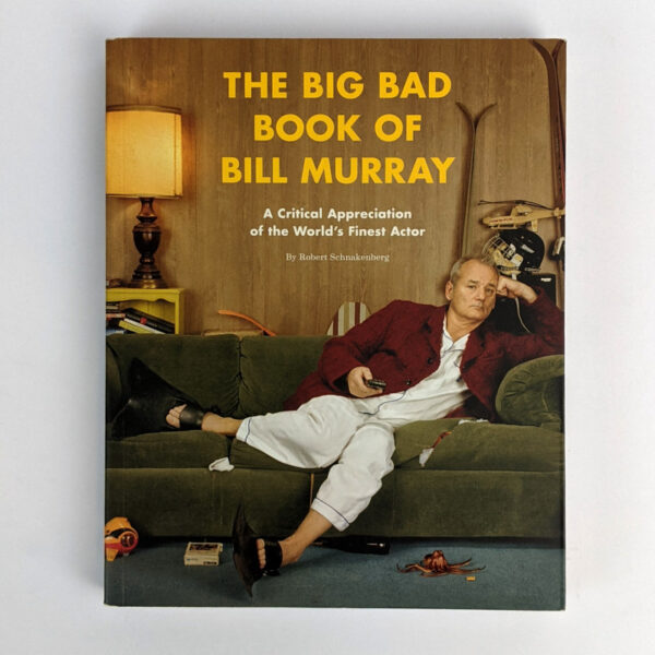 The Big Bad Book of Bill Murray: a Critical Appreciation of the World's Finest Actor