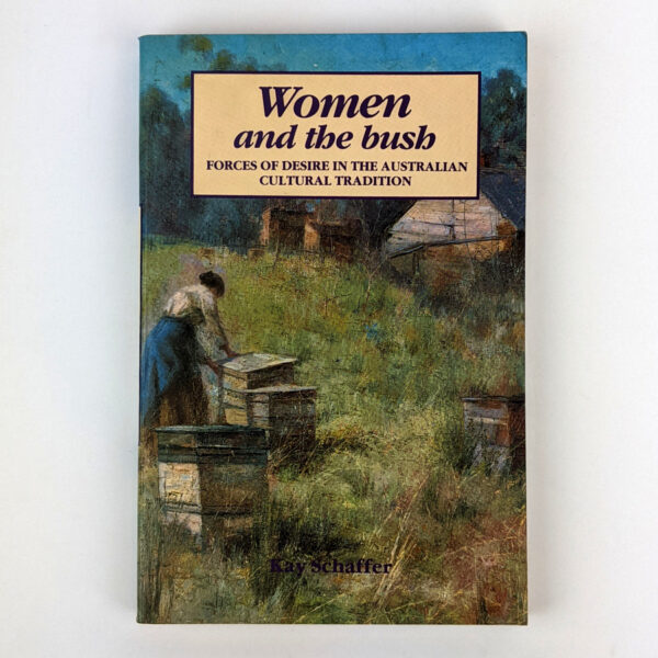 Women and the Bush: Forces of Desire in the Australian Cultural Tradition
