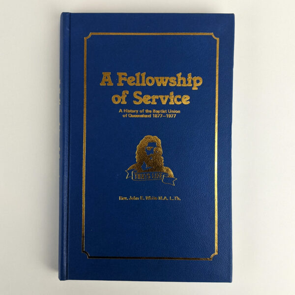 A Fellowship of Service: A History of the Baptist Union of Queensland, 1877-1977