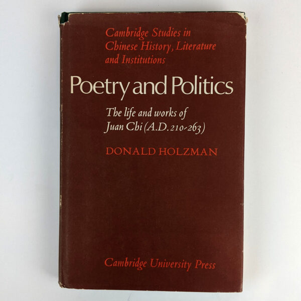 Poetry and Politics: The Life and Works of Juan Chi (A.D. 210-263)