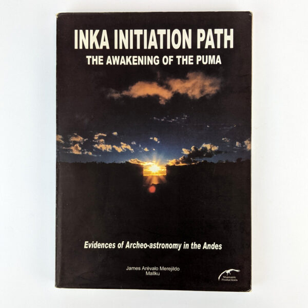 Inka Initiation Path: The Awakening of the Puma: Evidences of Archeo-astronomy in the Andes