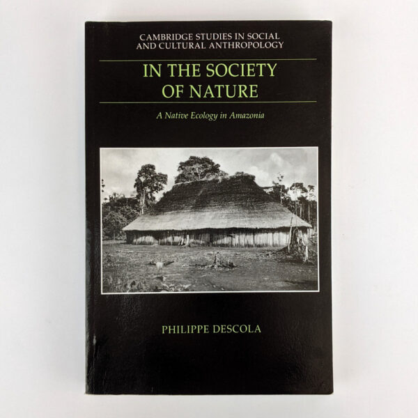 In the Society of Nature: Native Ecology in Amazonia
