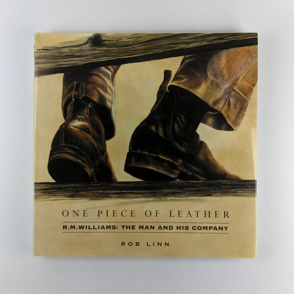 One Piece of Leather: R. M. Williams: The Man and his Company