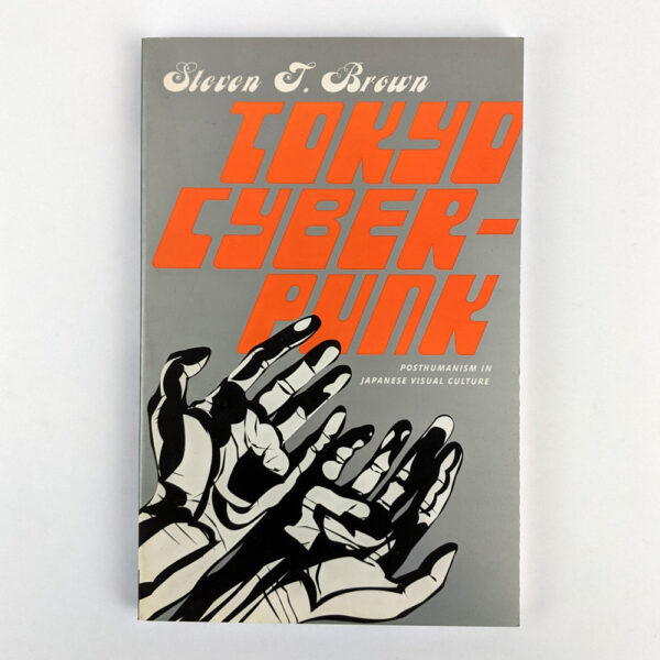 Tokyo Cyberpunk: Posthumanism in Japanese Visual Culture