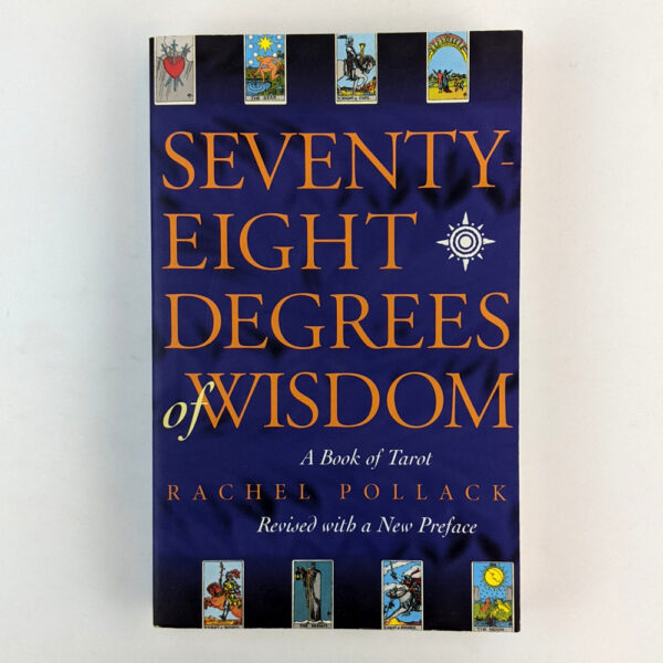 Seventy-Eight Degrees of Wisdom: A Book of Tarot