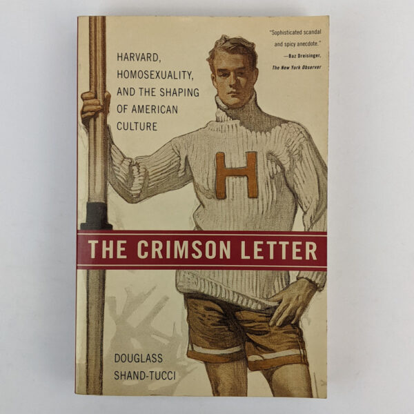 The Crimson Letter: Harvard, Homosexuality, and the Shaping of American Culture