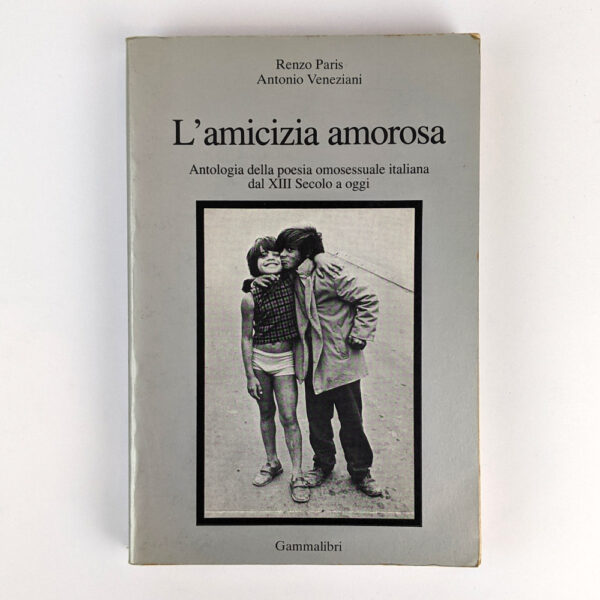L'amicizia Amorosa: Antologia della Poesia Omosessuale Italiana dal XIII Secolo a Oggi