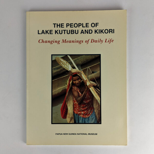 The People of Lake Kutubu and Kikori: Changing Meanings of Daily Life