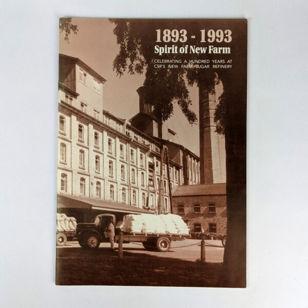 1893-1993 Spirit of New Farm: Celebrating a Hundred Years at CSR's New Farm Sugar Refinery